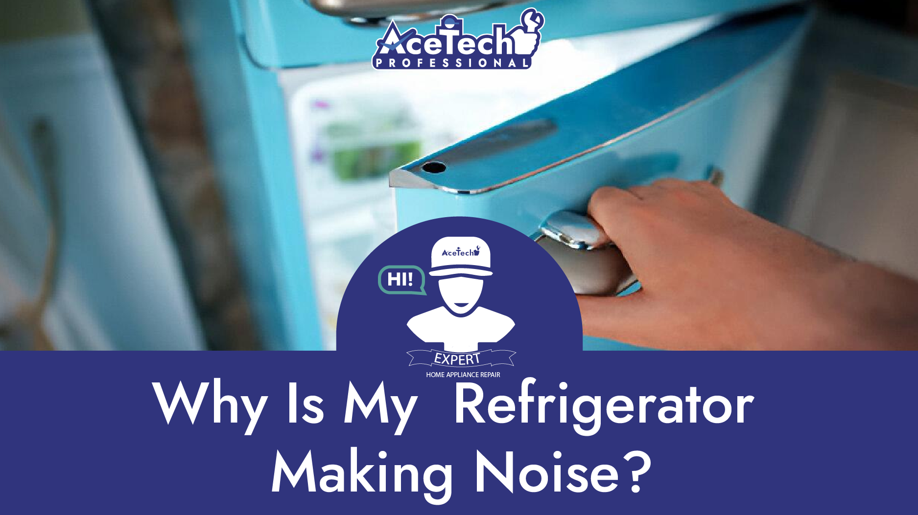 Why Is My  Refrigerator Making Noise? - AceTech